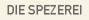 DIE SPEZEREI