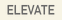 ELEVATE