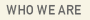 WHO WE ARE